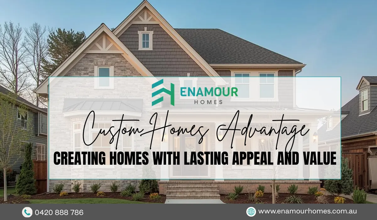 Custom Homes Advantage Creating homes with lasting appeal and value