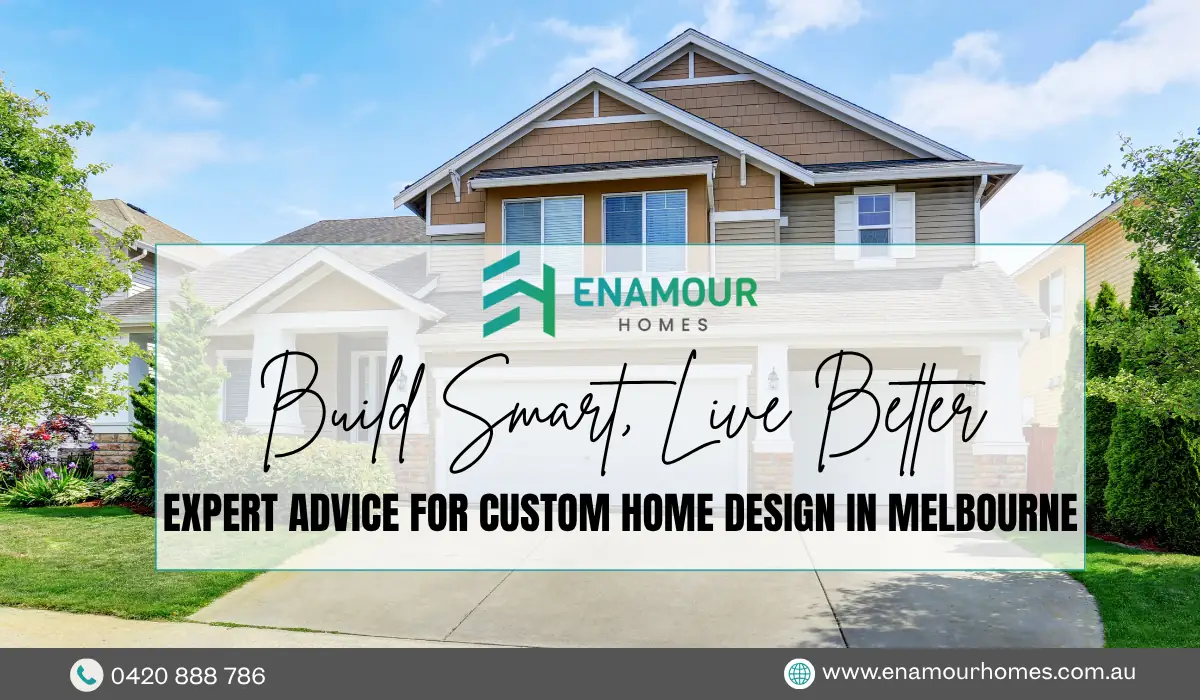 Build Smart, Live Better EXPERT ADVICE FOR CUSTOM HOME DESIGN IN MELBOURNE